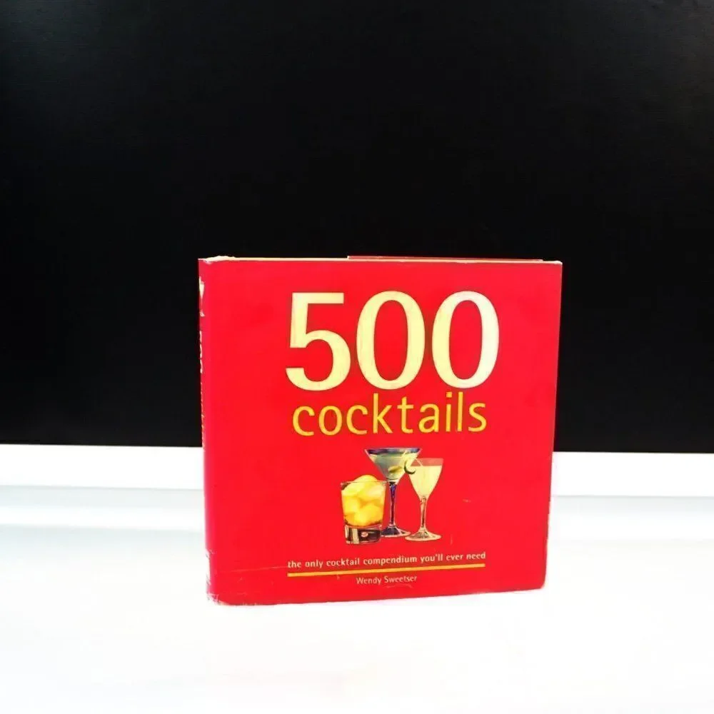 500 Cocktails Book The Only Cocktail Compendium You'll Ever Need Wendy Sweetser